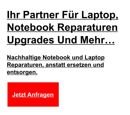Ihr Partner Für Laptop, Notebook Reparaturen  Upgrades Und Mehr… Nachhaltige Notebook und Laptop  Reparaturen, anstatt ersetzen und  entsorgen.  Jetzt Anfragen